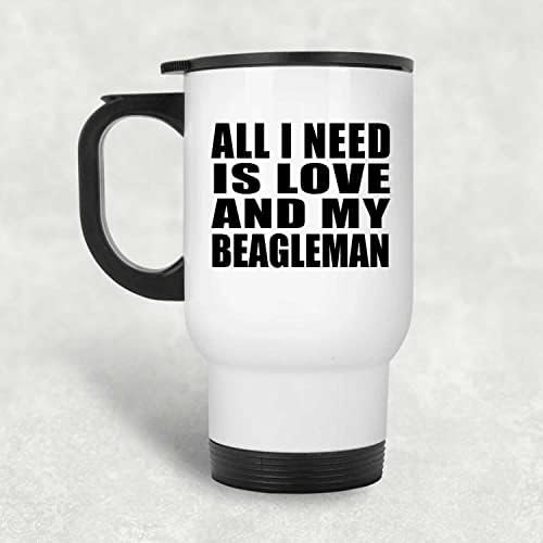 Dizajnsify Sve što trebam je ljubav i moj beagleman, bijela putnička šalica 14oz od nehrđajućeg čelika izolirana, pokloni
